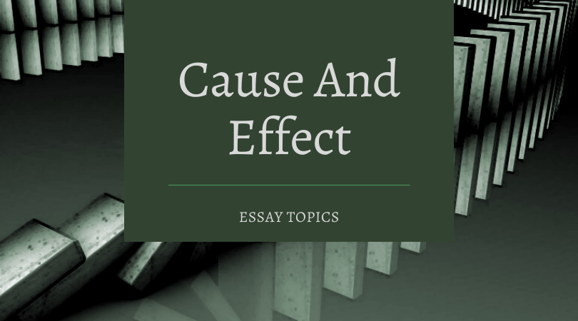 Cause And Effect essay topics