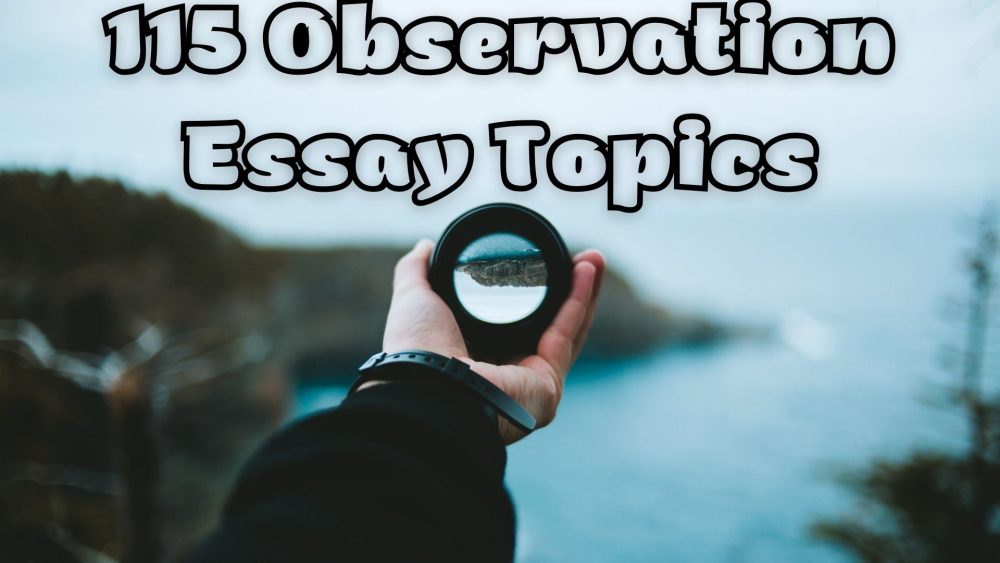 115 Observation Essay Topics